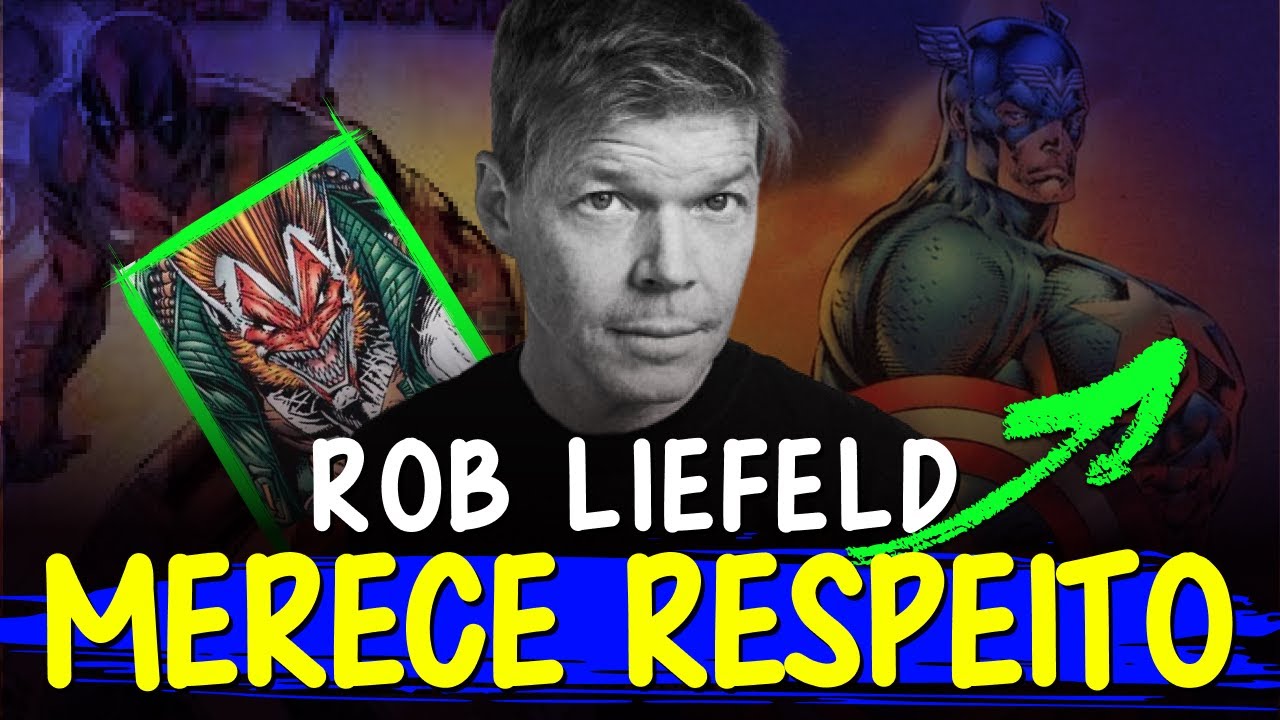 Chega de CRÍTICAS Injustas! Vou DEFENDER ROB LIEFELD - Ele MERECE