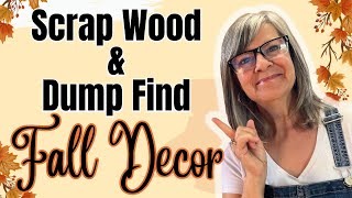 How To Turn Dump Finds and Scrap Wood Into Fall Decor / Trash to Treasure