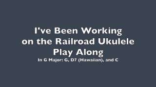 ukeplayalongs: I've Been Working On The Railroad