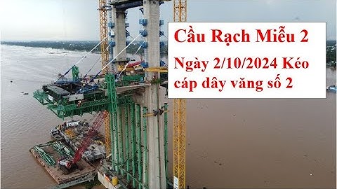 Cầu Rạch Miễu 2 (Ngày 2/10/2024, Kéo cáp dây văng số 2, ở trụ P19 và P20)