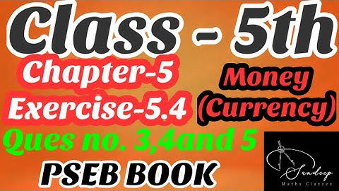 Class-5th/ Mathematics/Chapter-5/Money (Currency)/Exercise-5.4/Question 3,4and5/PSEB BOOK.