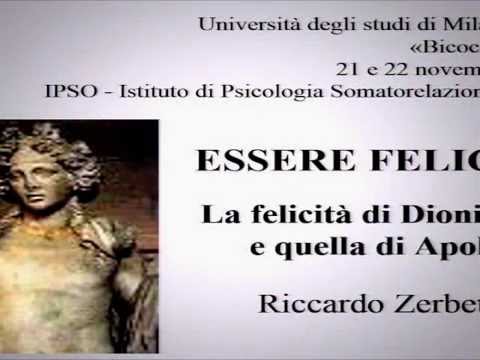 Essere felici - 04 - Riccardo Zerbetto "La felicità di Dionisio e quella di Apollo"