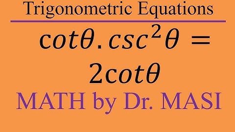 Solving Trigonometric Equations cotx.csc^2x=2cotx, How to Solve Trigonometric Equations