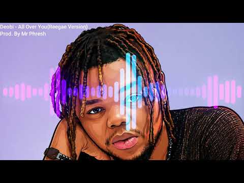 Deobi - All Over You (Reggae Version) - Prod. By Mr Phresh 