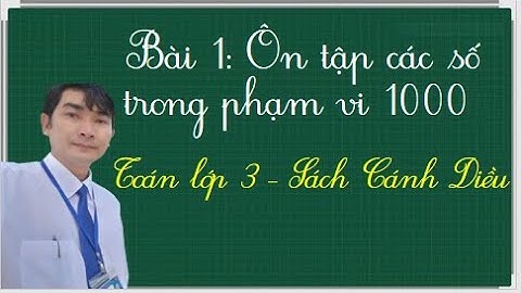 Bài 1: Ôn tập các số trong phạm vi 1000|Toán lớp 3 - Sách Cánh diều|Trường học thân thiện