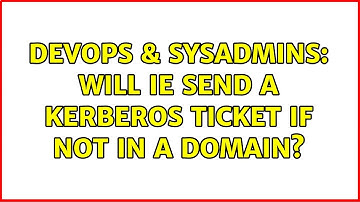 DevOps & SysAdmins: Will IE send a Kerberos ticket if not in a Domain?