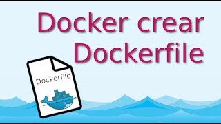 10.-Docker crear Dockerfile [Tutorial en Español]