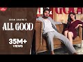 Khan Bhaini : All Good ( Full Video) Ikky | Tru Makers | Latest Punjabi Songs 2020 | Punjabi Songs