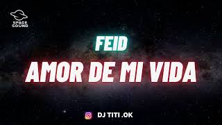 Amor De Mi Vida ( Remix )  @Feid - DJ TITI