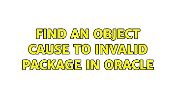 Find an object cause to invalid package in Oracle (2 Solutions!!)