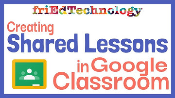 Creating Shared Lessons in Google Classroom