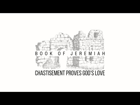 Chastisement Proves God’s Love - Jeremiah 24:1-10