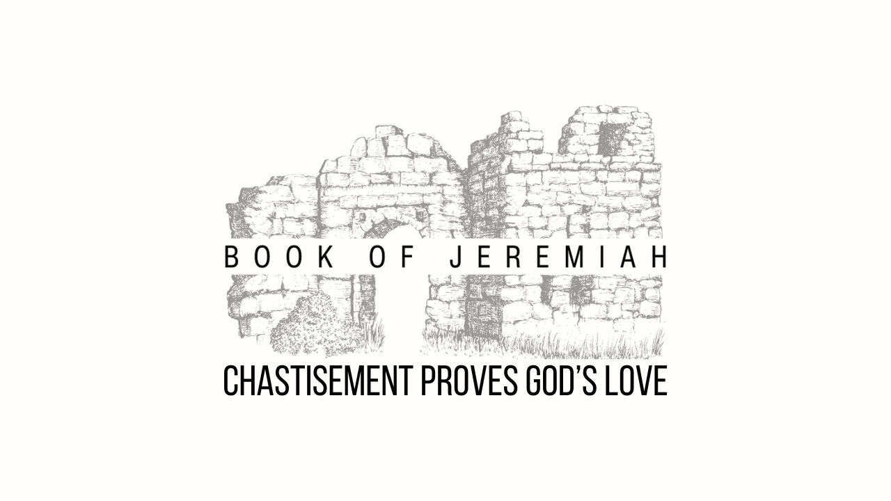 Chastisement Proves God’s Love Jeremiah 24110 YouTube
