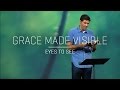 Grace Made Visible (Part 1) - Eyes to See