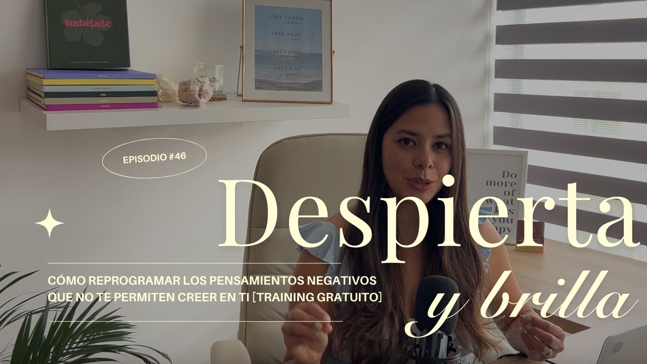 #46 Cómo reprogramar los pensamientos negativos que no te permiten creer en ti — [TRAINING GRATUITO]