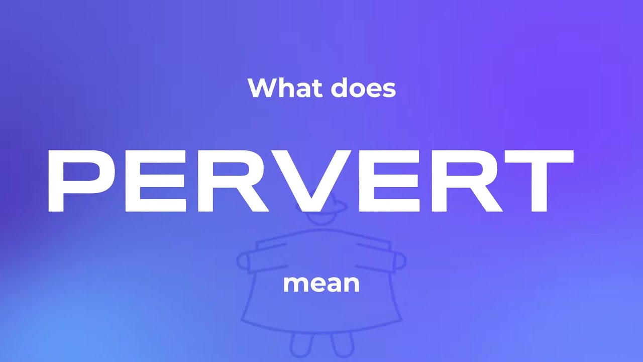 What Does Pervert Mean YouTube what-does-pervert-mean-youtube
