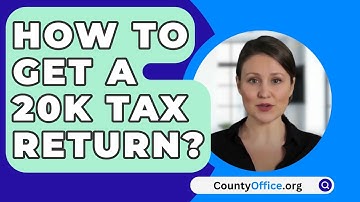 How To Get A 20K Tax Return? - CountyOffice.org
