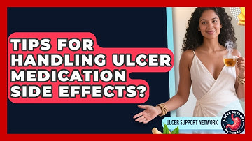 Tips For Handling Ulcer Medication Side Effects? - Ulcer Support Network