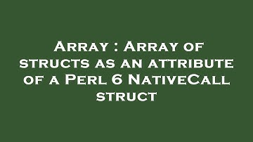 Array : Array of structs as an attribute of a Perl 6 NativeCall struct