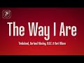 Timbaland The Way I Are Ft Keri Hilson D O E Sebastian Timbaland The Way I Are Ft Keri Hilson D O E Sebastian
