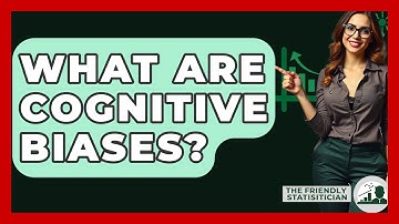 What Are Cognitive Biases? - The Friendly Statistician