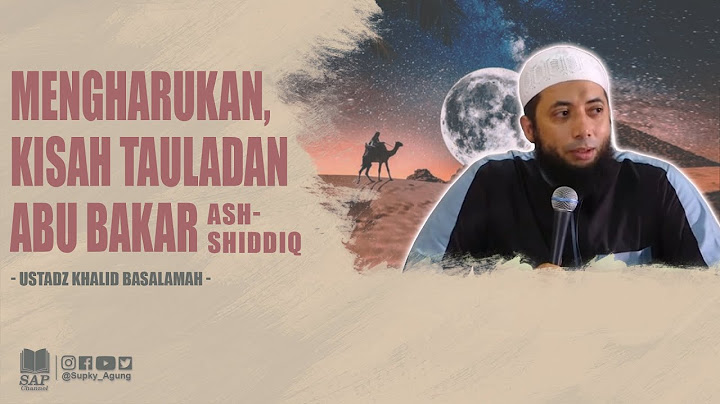 KISAH MENGHARUKAN ABU BAKAR ASH-SHIDDIQ | USTADZ KHALID BASALAMAH