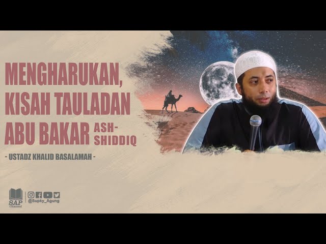 KISAH MENGHARUKAN ABU BAKAR ASH-SHIDDIQ | USTADZ KHALID BASALAMAH class=