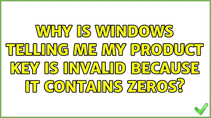 Why is Windows telling me my product key is invalid because it contains zeros?