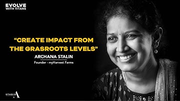 Creating impact from grassroots levels with Archana Stalin | myHarvest Farms | Evolve with Titans