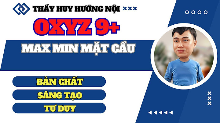 Các bài toán max min về mặt cầu oxyz năm 2024