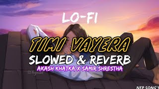 TIMI VAYERA [SLOWED + REVERB] Nepali Songs,Nep Song's,Nep song