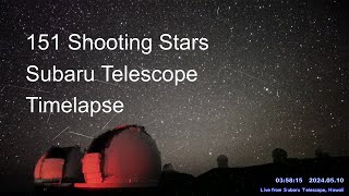 Timelapse of 151 shooting stars and meteors, in 2 hours from Subaru Telescope, Hawaii.