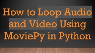 How to Loop Audio and Video Using MoviePy in Python