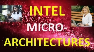 INTEL MICRO-ARCHITECTURES FROM START TILL NOW