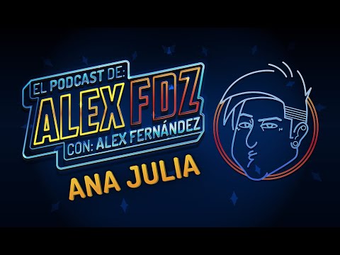 Ana Julia - Ep. 88 - El Podcast de Alex Fernández