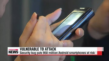 Security bug puts 950 million Android smartphones at risk   ″사용자가 가만 있어도 해킹