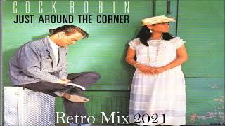 Cock Robin - Just Around The Corner (Retro mix) 2021
