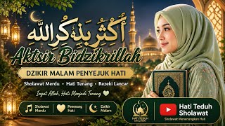 Aktsir Bidzikrillah | Dzikir Malam Penyejuk Hati • Sholawat Merdu Agar Hati Tenang & Rezeki Lancar