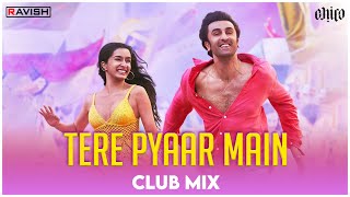 Tere Pyaar Mein | Club Mix | Tu Jhoothi Main Makkaar | Pritam | Arijit Singh | DJ Ravish & DJ Chico