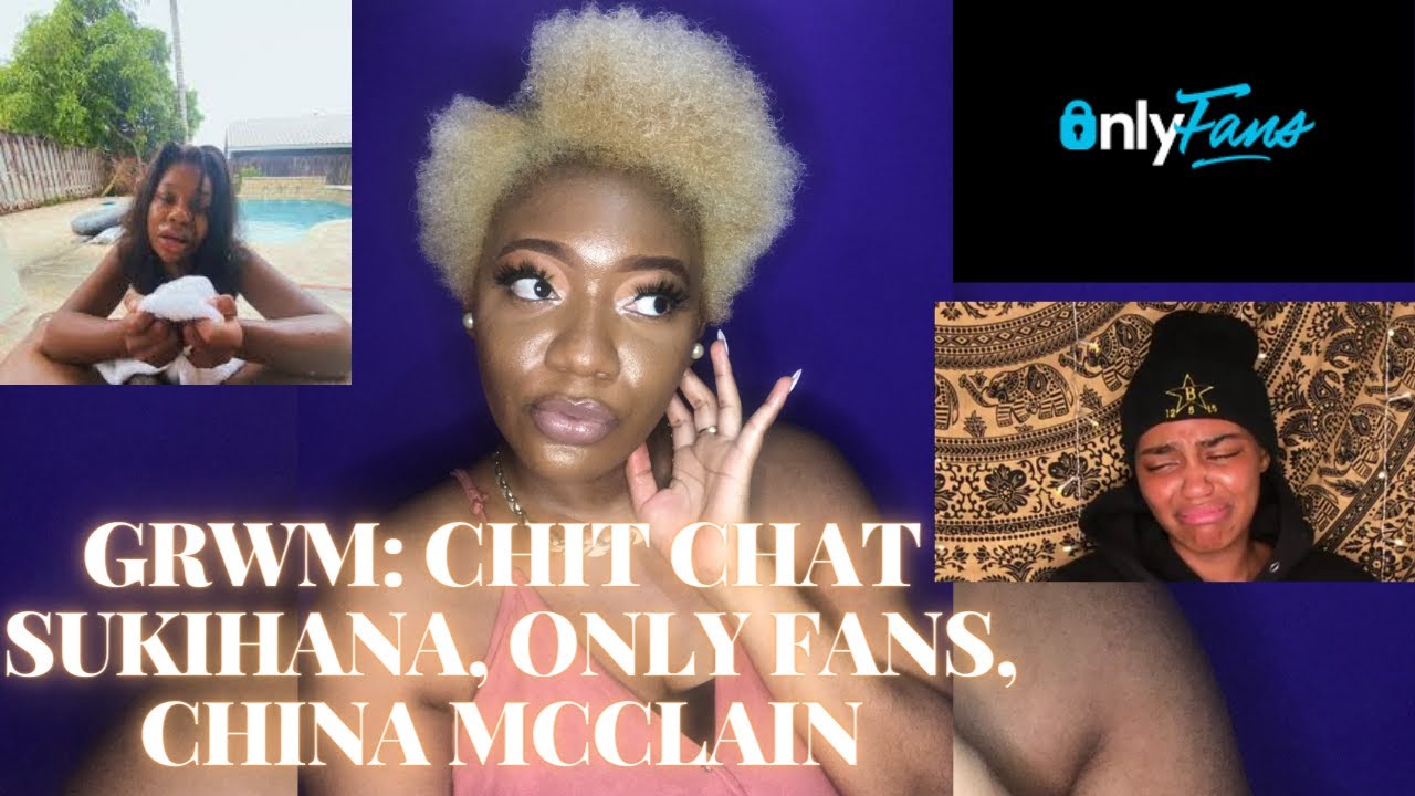 GRWM CHIT CHAT: SUKIHANA, ONLYFANS, CHINA MCCLAIN| TheNappyGoddess