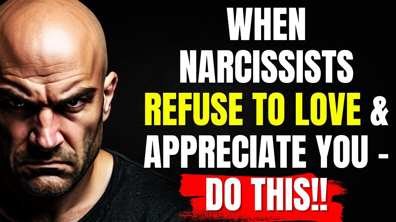 When Narcissists Refuse to Love & Appreciate You – DO THIS!! - YouTube