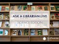 view Ask a Librarian Live: Science Edition digital asset number 1