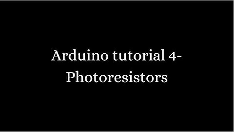 Arduino tutorial 4  Photoresistors