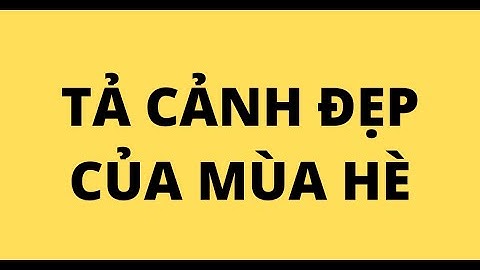 Bài văn miêu tả cảnh đẹp mùa hè lớp 7 năm 2024