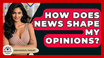 How Does News Shape My Opinions? - High School Toolkit