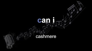 cashmere | can i | lyrics | paroles | letra |