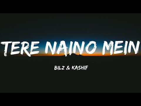 Tere Naino Mein (Lyrics)-The Bilz & Kashif