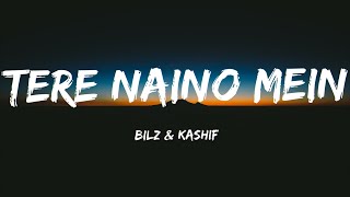 Tere Naino Mein (Lyrics)-The Bilz & Kashif