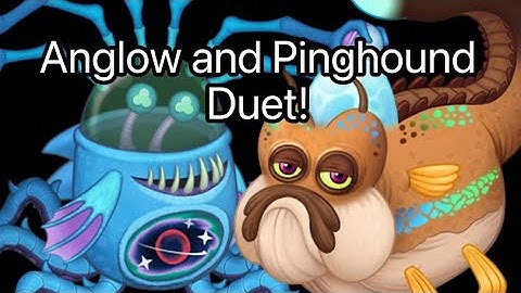 Anglow and Pinghound Duet! (My Singing Monsters)