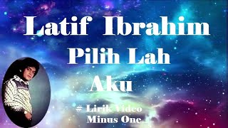 Latif Ibrahim ~Pilih Lah Aku minus1